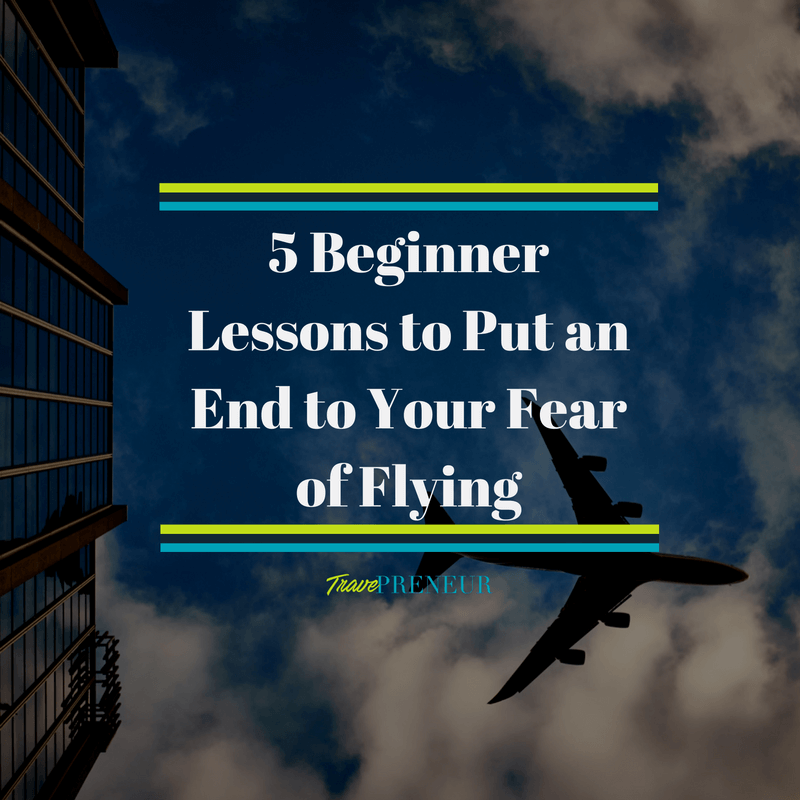5 Beginner Lessons To Put An End To Your Fear Of Flying